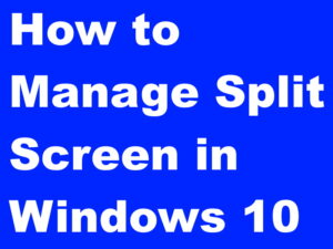 How to Manage Split Screen monitor Windows 10 Computer