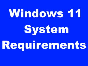 Minimum System Requirements for Installing Windows 11 OS