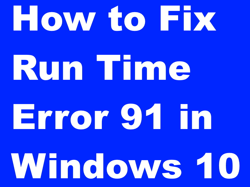 How To Fix Run Time Error 91 On Windows 10 www.vrogue.co