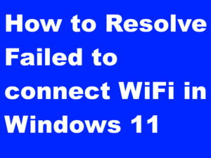 How to Resolve Failed to connect WiFi Windows 11