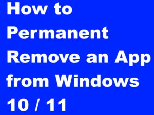 How to permanent remove Apps from Windows 10 / 11 Easily