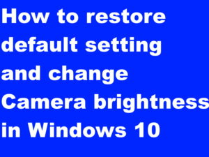 How to change Camera settings Windows 10 Laptop easily