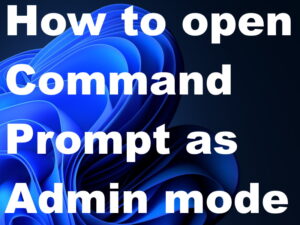 06 easy Ways to open Command Prompt Admin mode Windows 11 / 10