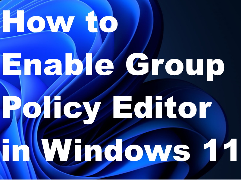 How to Enable Local Group Policy Editor in Windows 11 easily