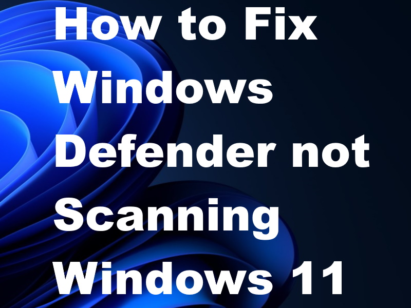 How to Fix Windows defender not Scanning Windows 11