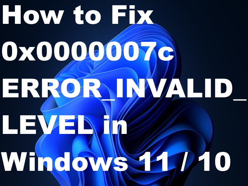 08 Ways to Fix 0x0000007c ERROR INVALID LEVEL Windows 11 / 10