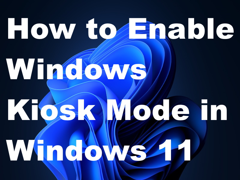 how-to-enable-windows-kiosk-mode-in-windows-11-easily-tips-howto